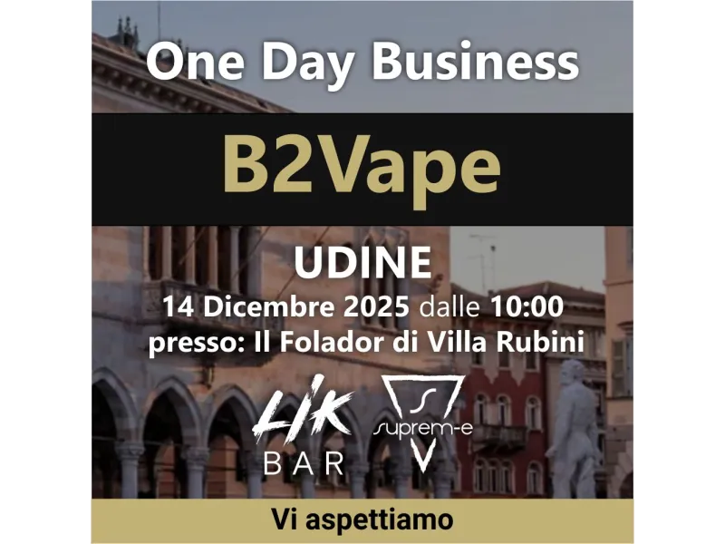 One Day Business B2Vape UDINE: Appuntamento con Suprem-e e LIK BAR il 14 Dicembre